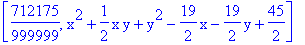 [712175/999999, x^2+1/2*x*y+y^2-19/2*x-19/2*y+45/2]